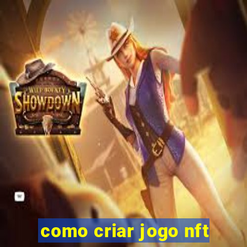 como criar jogo nft