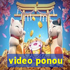 video ponou