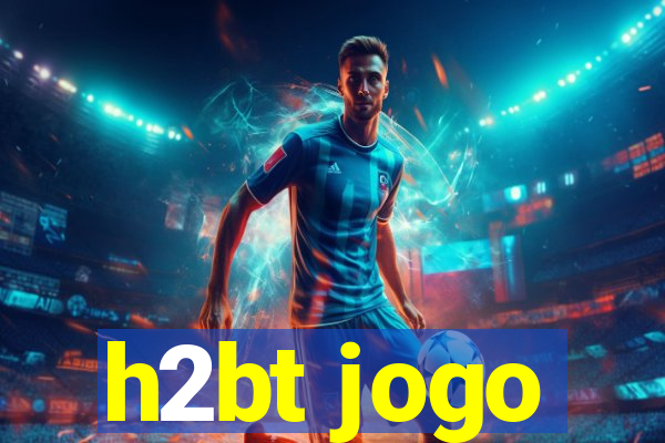 h2bt jogo