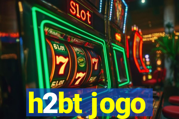 h2bt jogo