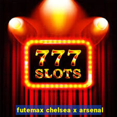 futemax chelsea x arsenal