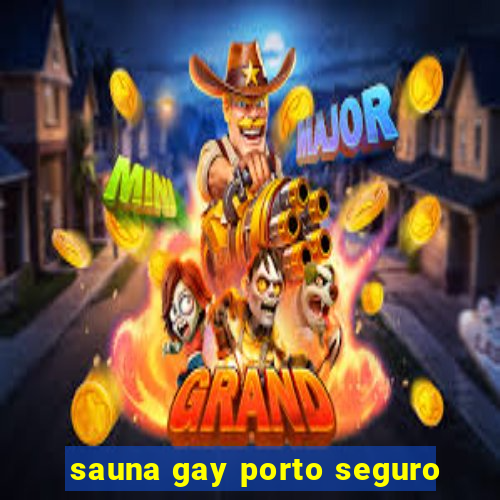 sauna gay porto seguro