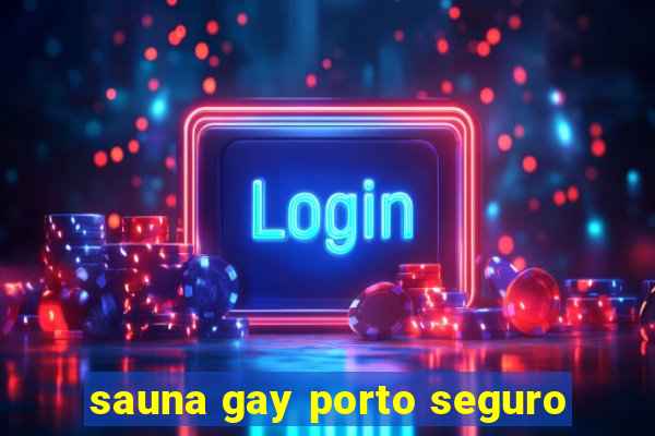 sauna gay porto seguro