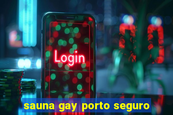 sauna gay porto seguro