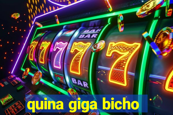 quina giga bicho