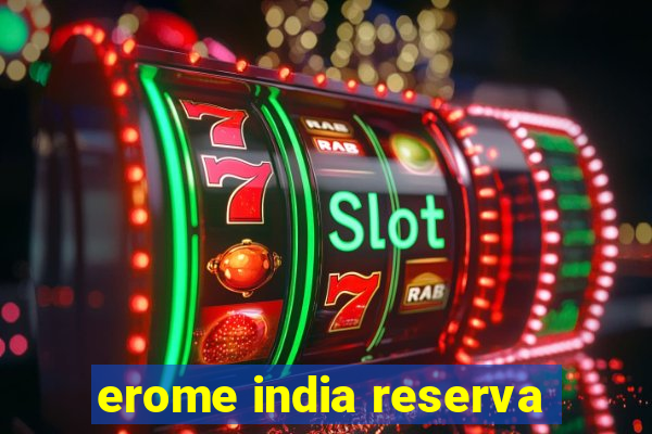 erome india reserva