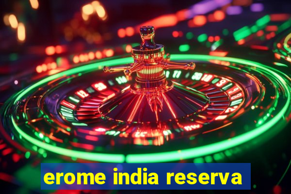 erome india reserva