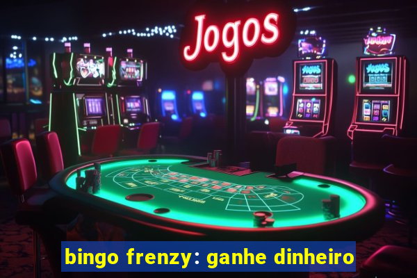 bingo frenzy: ganhe dinheiro