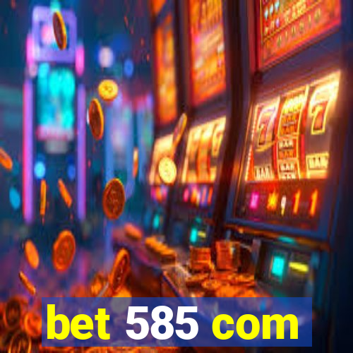 bet 585 com