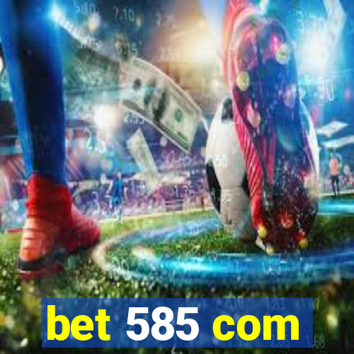 bet 585 com