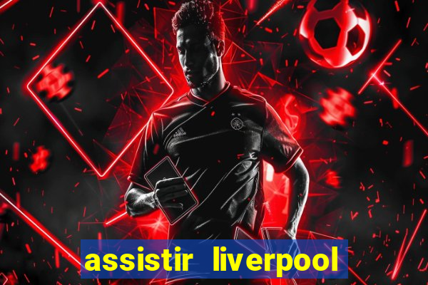 assistir liverpool x monterrey ao vivo futemax