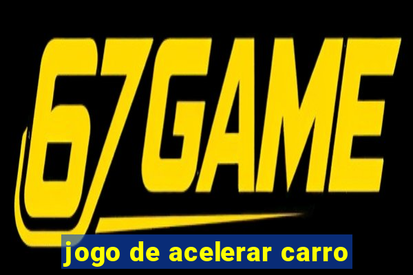 jogo de acelerar carro