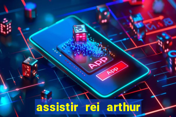 assistir rei arthur 2004 dublado