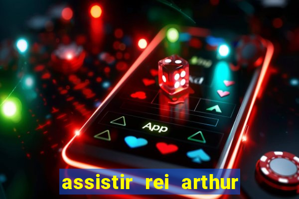 assistir rei arthur 2004 dublado