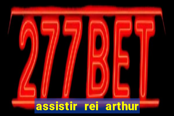 assistir rei arthur 2004 dublado