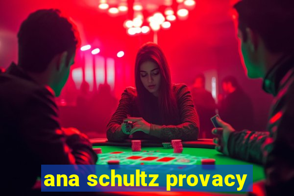 ana schultz provacy