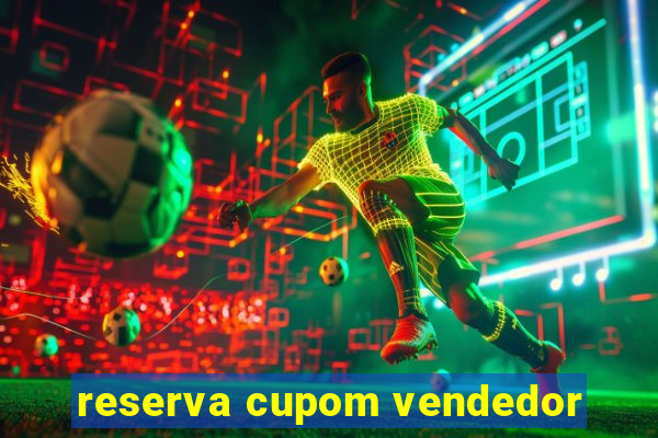 reserva cupom vendedor