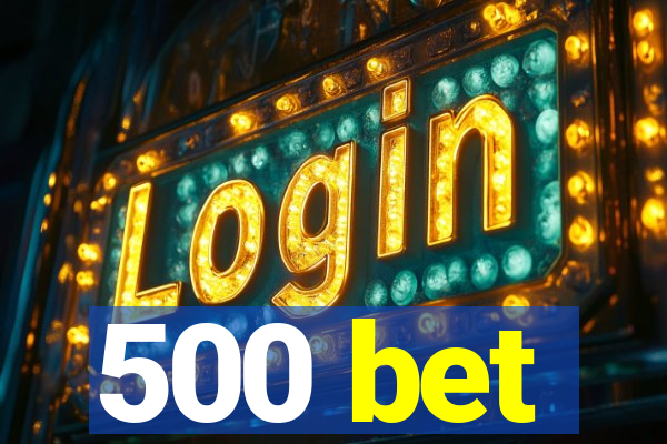 500 bet