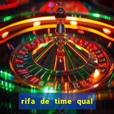 rifa de time qual sai mais