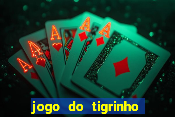 jogo do tigrinho bonus sem deposito