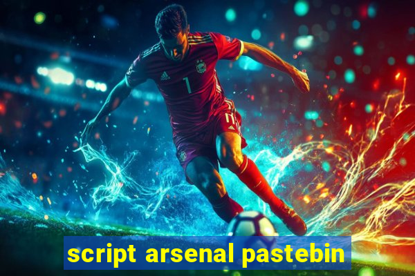 script arsenal pastebin