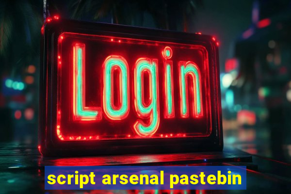 script arsenal pastebin