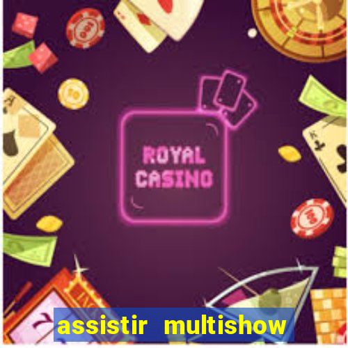 assistir multishow ao vivo online