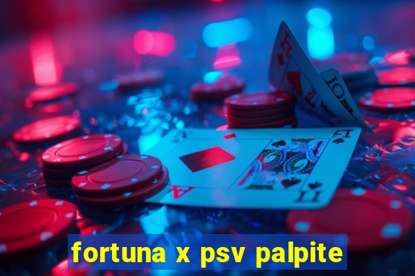 fortuna x psv palpite