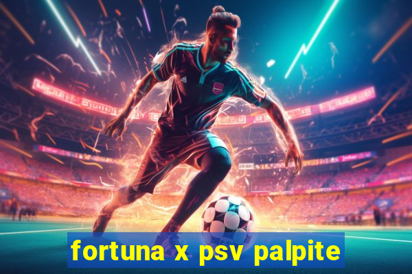 fortuna x psv palpite