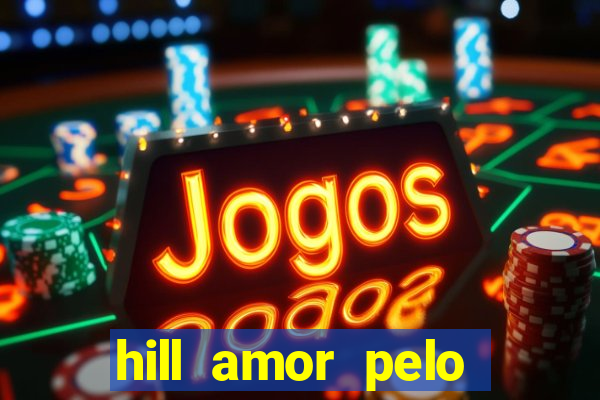 hill amor pelo jogo online