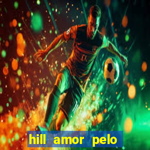 hill amor pelo jogo online