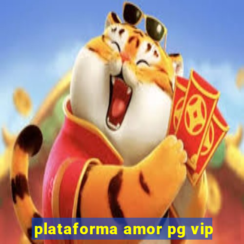 plataforma amor pg vip