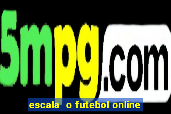 escala  o futebol online