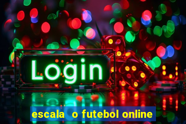 escala  o futebol online