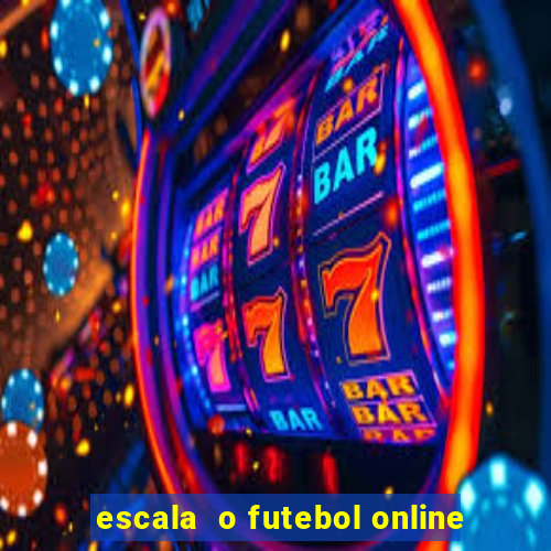 escala  o futebol online