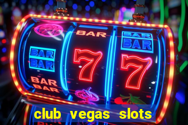 club vegas slots casino games 777