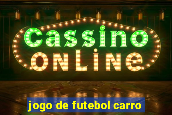 jogo de futebol carro