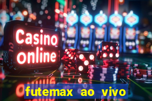 futemax ao vivo futebol ao vivo hoje