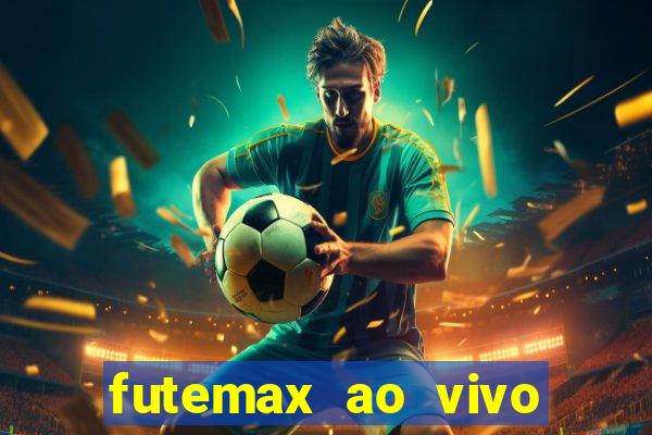 futemax ao vivo futebol ao vivo hoje