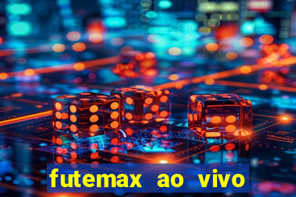 futemax ao vivo futebol ao vivo hoje