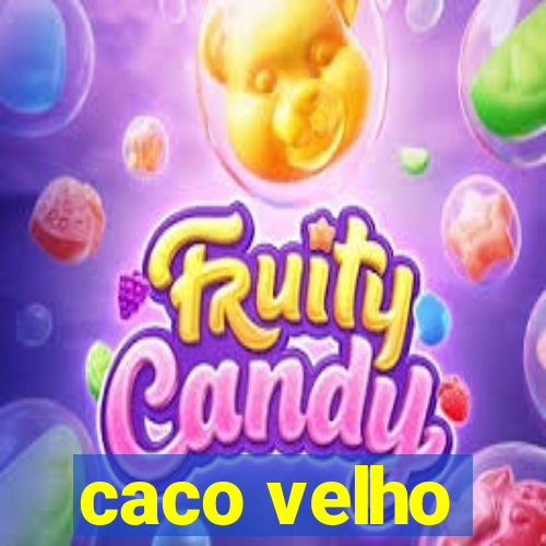 caco velho