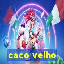 caco velho