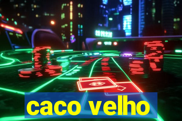 caco velho