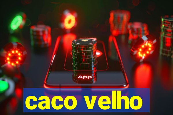 caco velho