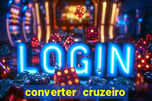 converter cruzeiro para real