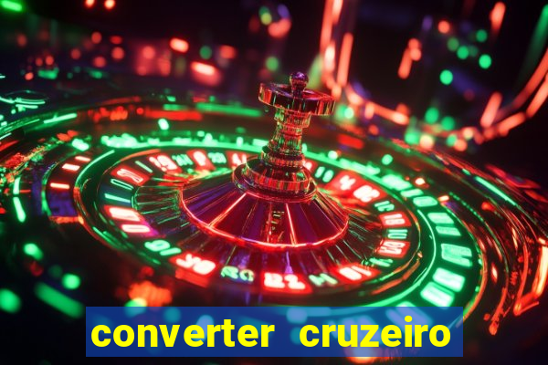 converter cruzeiro para real