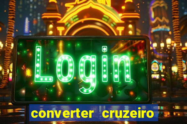 converter cruzeiro para real