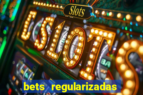 bets regularizadas no brasil