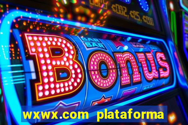 wxwx.com plataforma de jogos