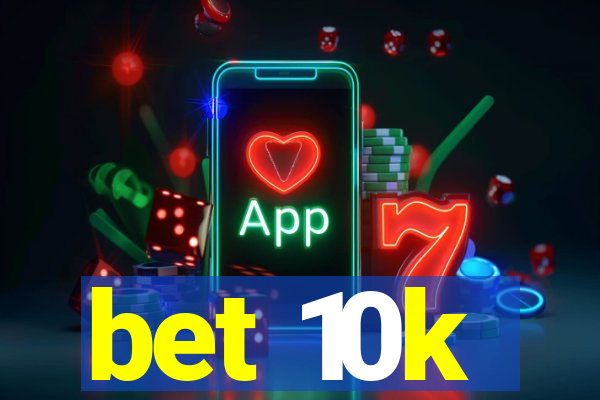 bet 10k